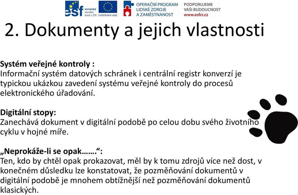 Digitální stopy: Zanechává dokument v digitální podobě po celou dobu svého životního cyklu v hojné míře. Neprokáže-li se opak.