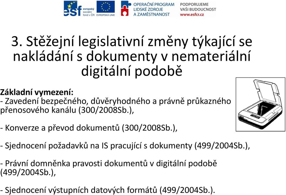 ), - Konverze a převod dokumentů (300/2008Sb.), - Sjednocení požadavků na IS pracující s dokumenty (499/2004Sb.