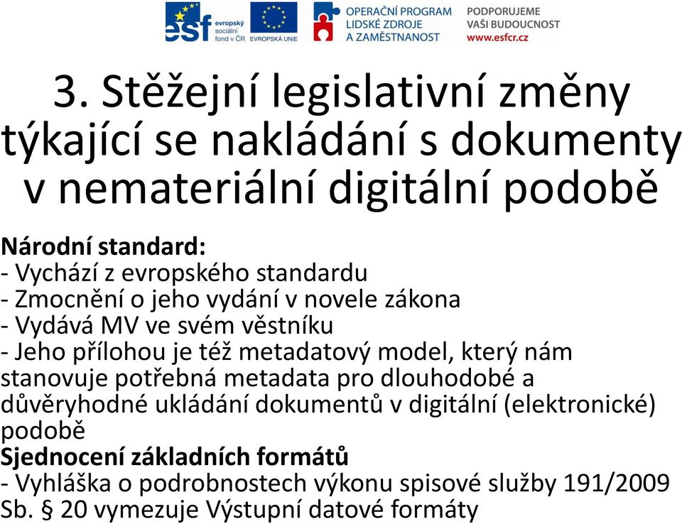 model, který nám stanovuje potřebná metadata pro dlouhodobé a důvěryhodné ukládání dokumentů v digitální (elektronické) podobě