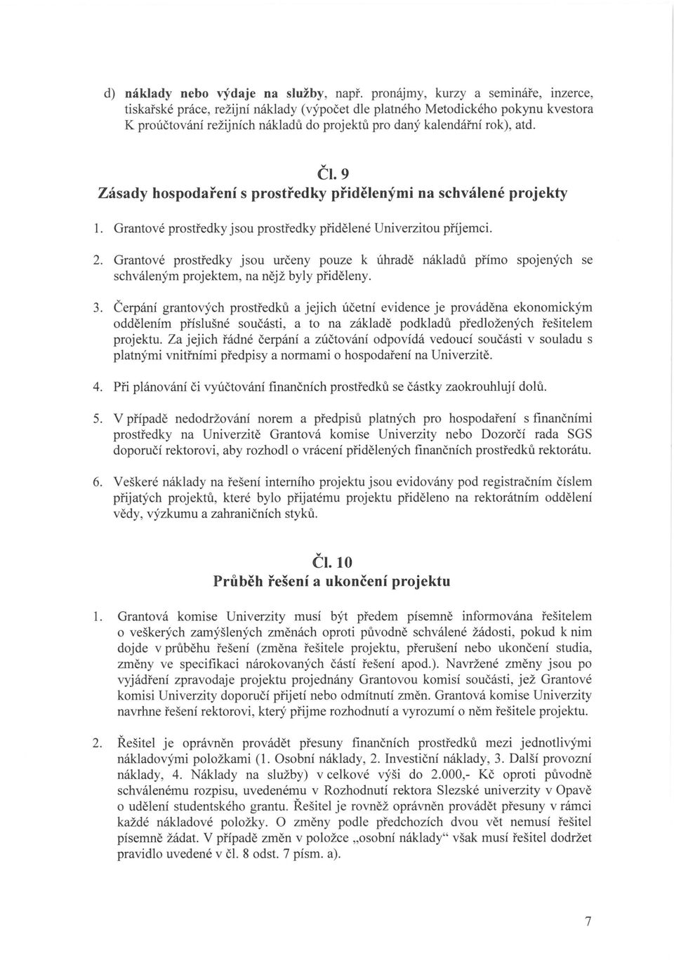 9 Zásady hospodaření s prostředky přidělenými na schválené projekty 1. Grantové prostředky jsou prostředky přidělené Univerzitou příjemci. 2.