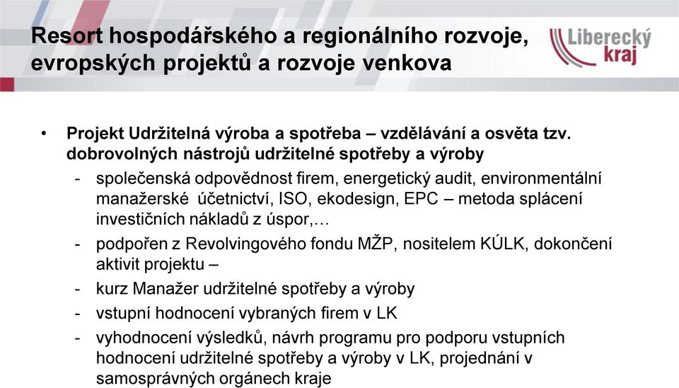 EPC metoda splácení investičních nákladů z úspor, - podpořen z Revolvingového fondu MŽP, nositelem KÚLK, dokončení aktivit projektu - kurz Manažer udržitelné