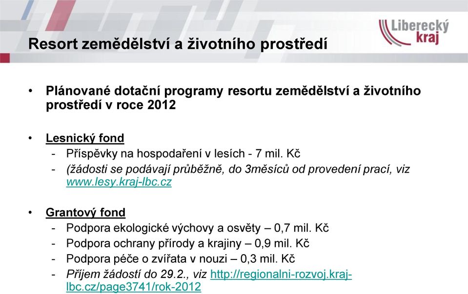 Kč - (žádosti se podávají průběžně, do 3měsíců od provedení prací, viz www.lesy.kraj-lbc.