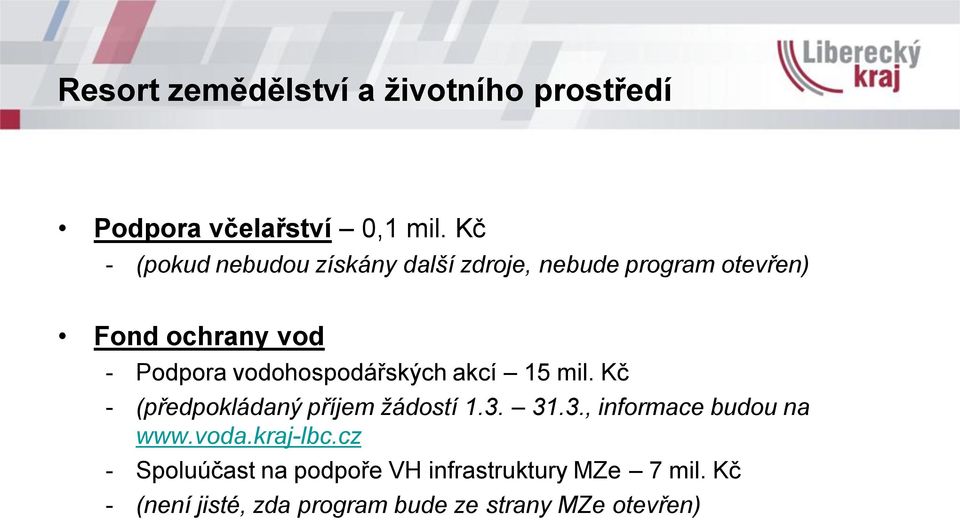 vodohospodářských akcí 15 mil. Kč - (předpokládaný příjem žádostí 1.3. 31.3., informace budou na www.