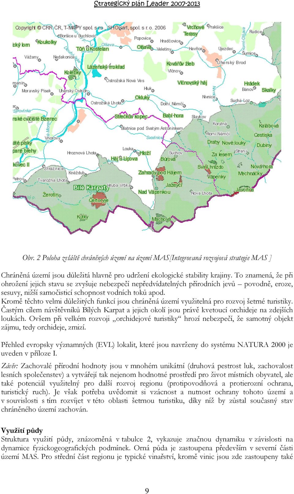 Kromě těchto velmi důležitých funkcí jsou chráněná území využitelná pro rozvoj šetrné turistiky.