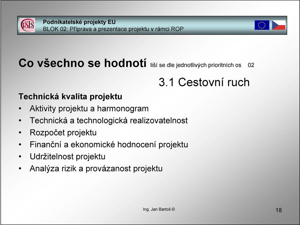 realizovatelnost Rozpočet projektu Finanční a ekonomické hodnocení projektu