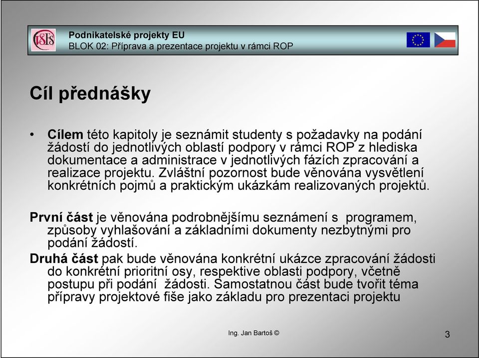 První část je věnována podrobnějšímu seznámení s programem, způsoby vyhlašování a základními dokumenty nezbytnými pro podání žádostí.