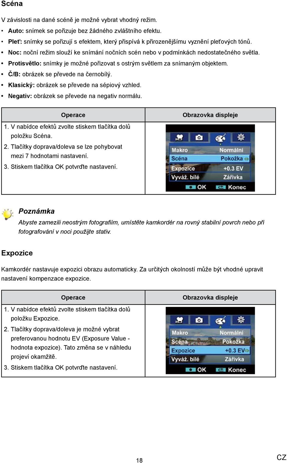 Protisvětlo: snímky je možné pořizovat s ostrým světlem za snímaným objektem. Č/B: obrázek se převede na černobílý. Klasický: obrázek se převede na sépiový vzhled.