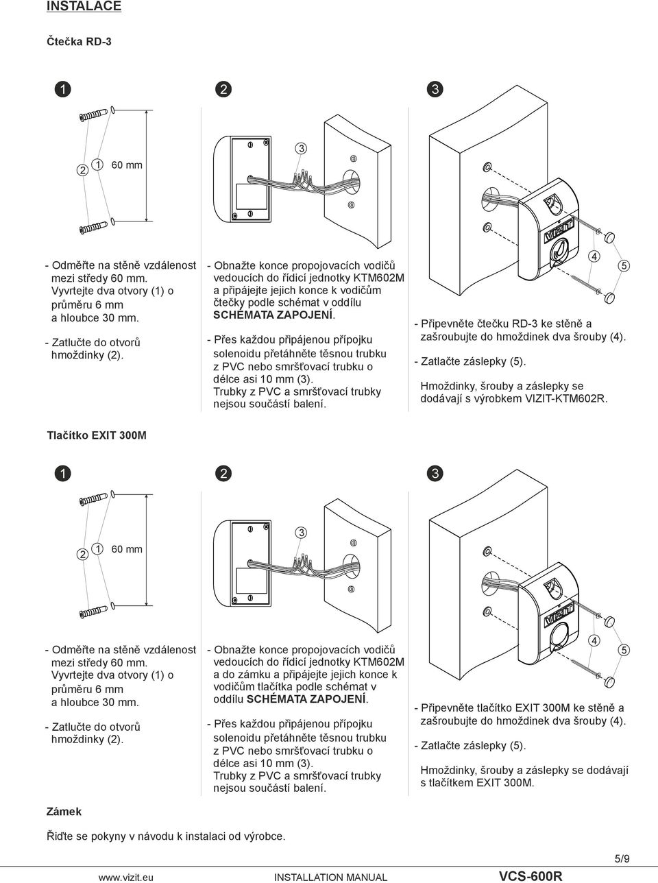 - Přes každou připájenou přípojku solenoidu přetáhněte těsnou trubku z PVC nebo smršťovací trubku o délce asi 0 mm (). Trubky z PVC a smršťovací trubky nejsou součástí balení.