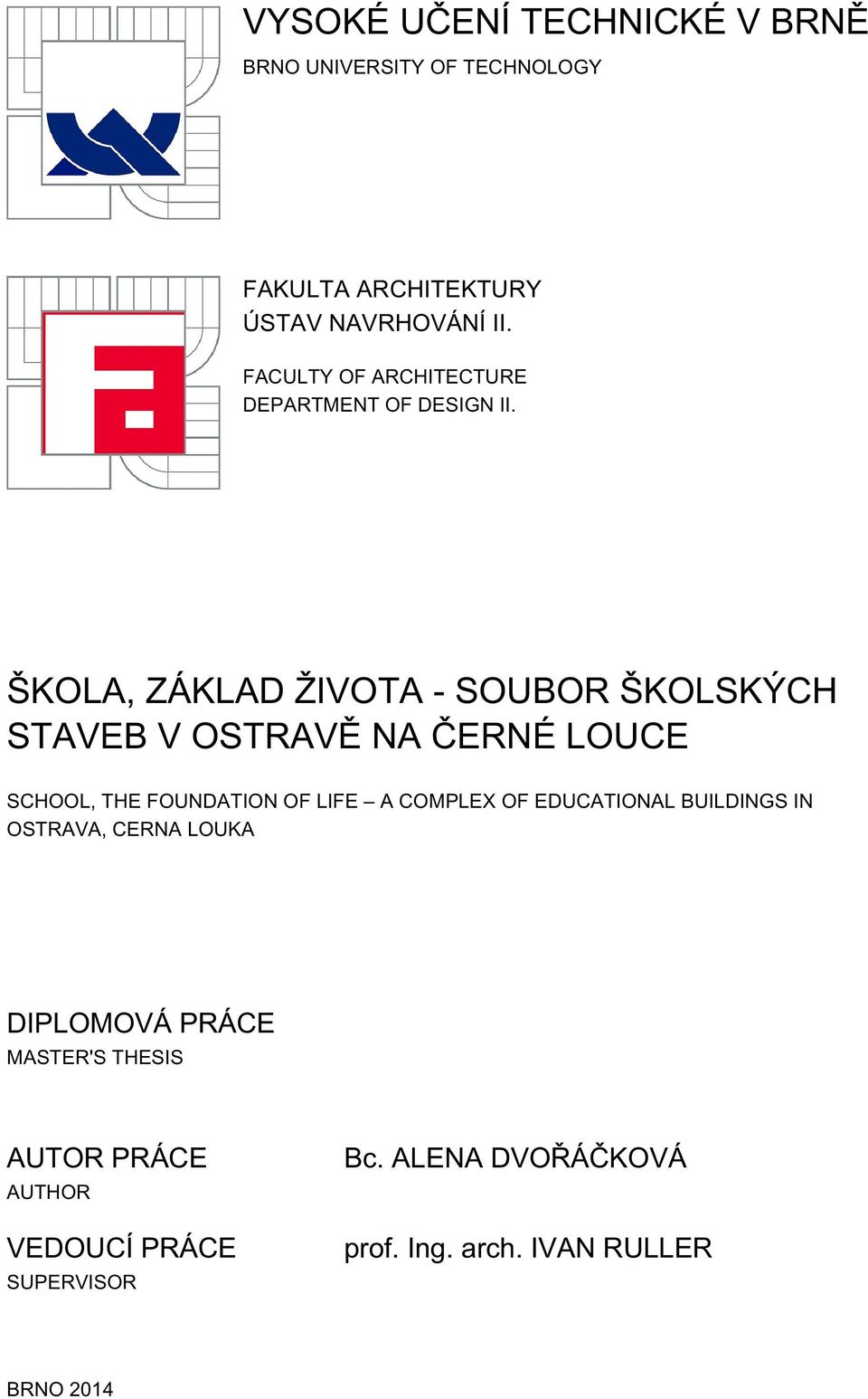 ŠKOLA, ZÁKLAD ŽIVOTA - SOUBOR ŠKOLSKÝCH STAVEB V OSTRAVĚ NA ČERNÉ LOUCE SCHOOL, THE FOUNDATION OF LIFE A