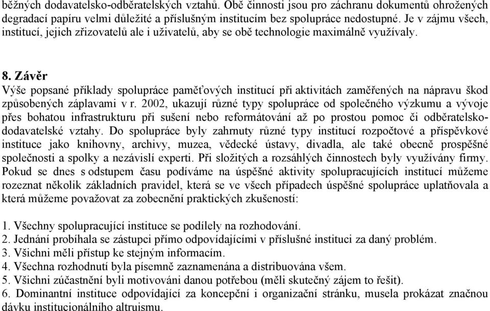 Závěr Výše popsané příklady spolupráce paměťových institucí při aktivitách zaměřených na nápravu škod způsobených záplavami v r.