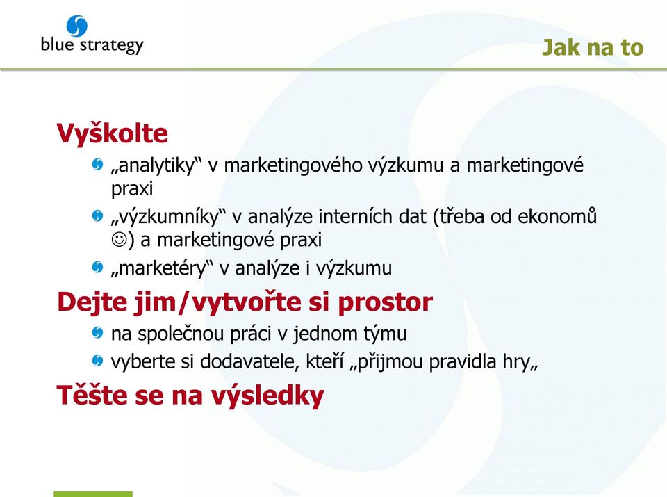 marketéry v analýze i výzkumu Dejte jim/vytvořte si prostor na společnou práci