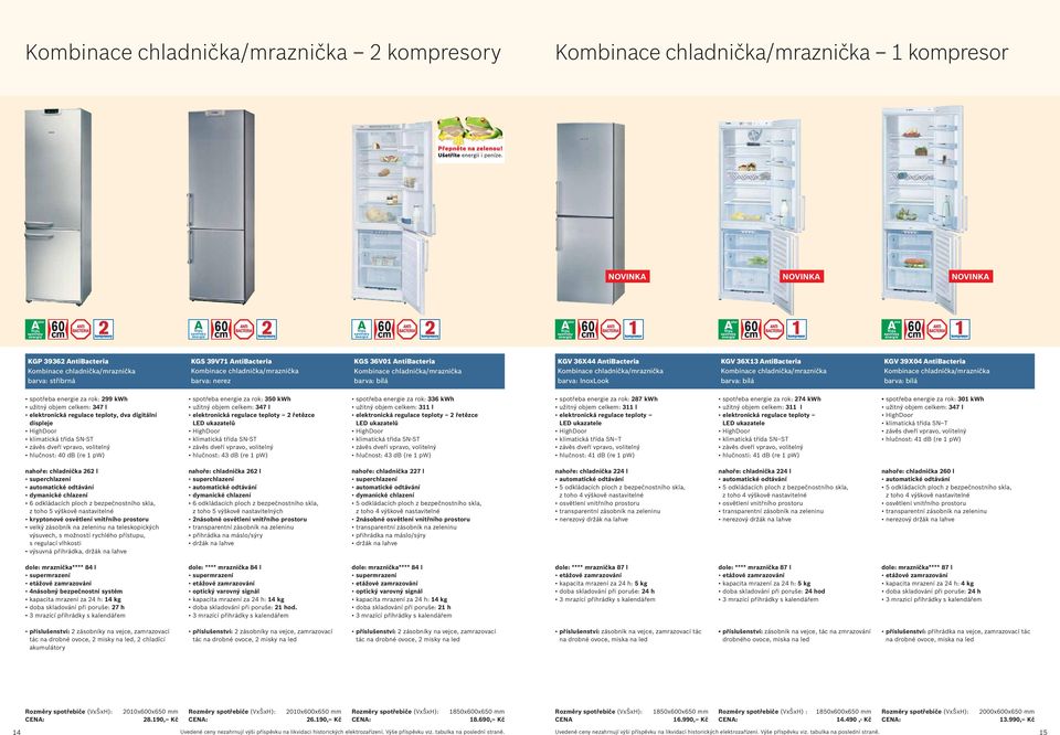 chladnička/mraznička KGV 39X04 AntiBacteria Kombinace chladnička/mraznička spotřeba za rok: 299 kwh užitný objem celkem: 347 l elektronická regulace teploty, dva digitální displeje hlučnost: 40 db