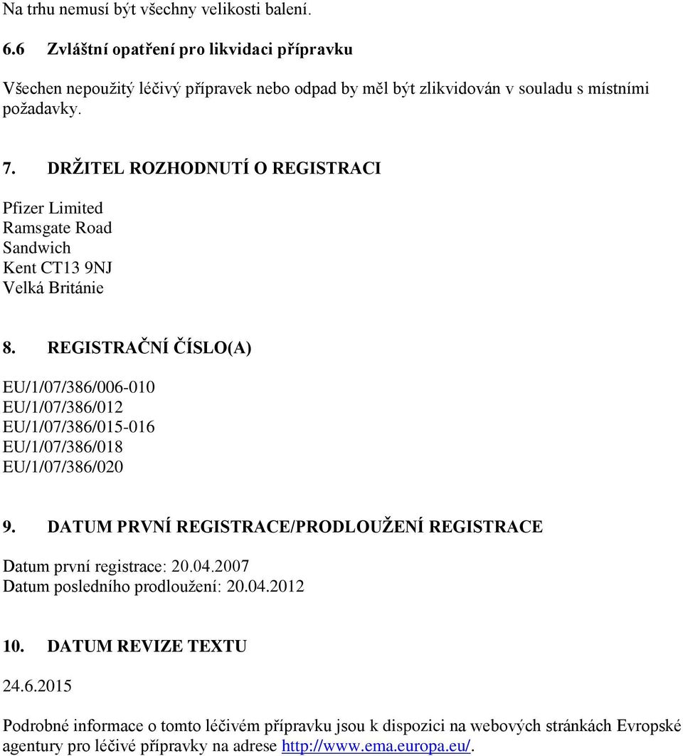 DRŽITEL ROZHODNUTÍ O REGISTRACI Pfizer Limited Ramsgate Road Sandwich Kent CT13 9NJ Velká Británie 8.