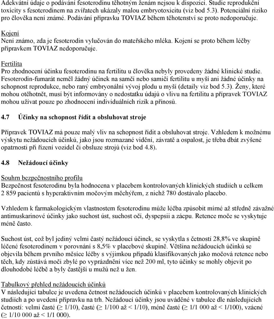 Kojení se proto během léčby přípravkem TOVIAZ nedoporučuje. Fertilita Pro zhodnocení účinku fesoterodinu na fertilitu u člověka nebyly provedeny žádné klinické studie.