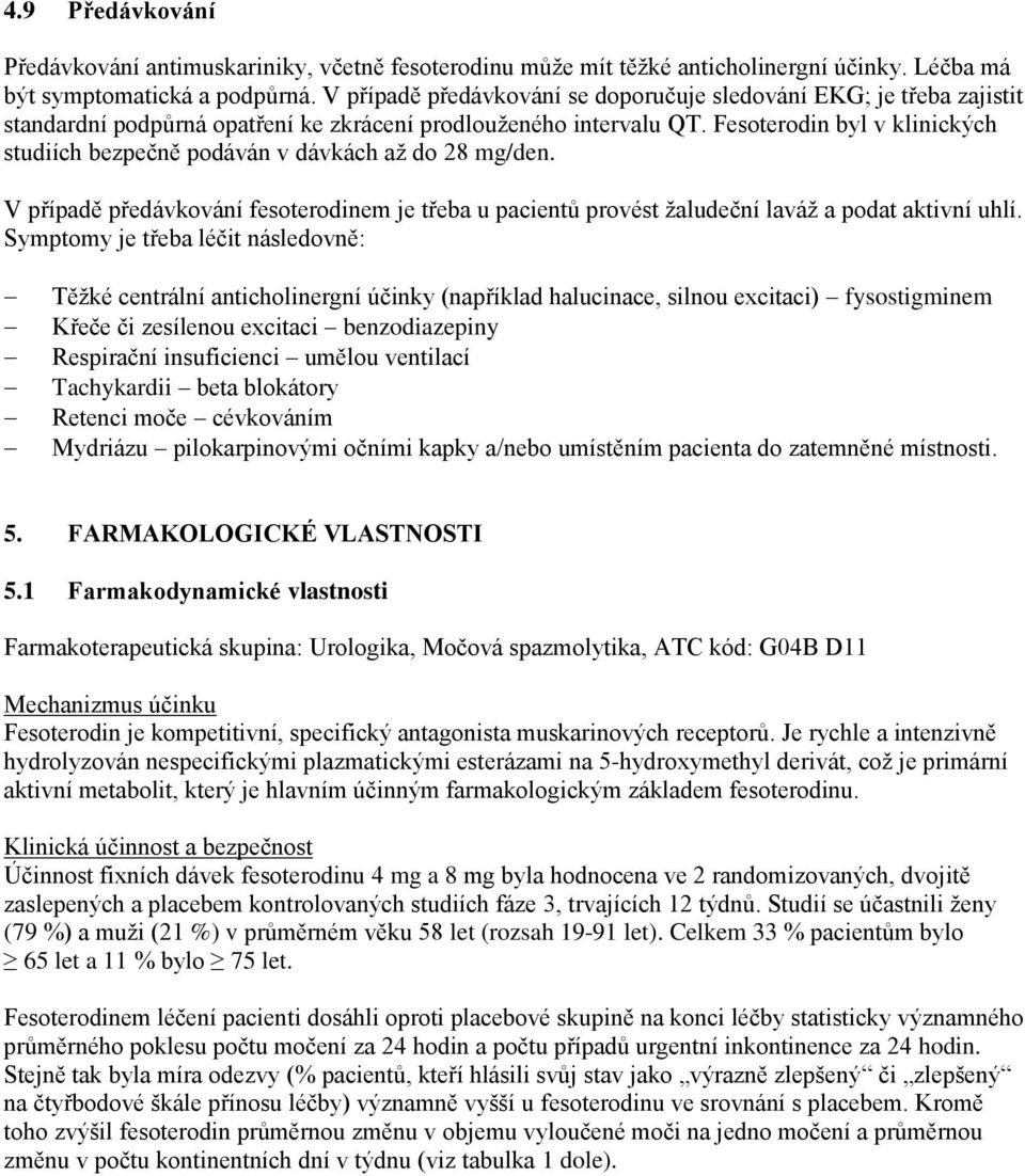 Fesoterodin byl v klinických studiích bezpečně podáván v dávkách až do 28 mg/den. V případě předávkování fesoterodinem je třeba u pacientů provést žaludeční laváž a podat aktivní uhlí.