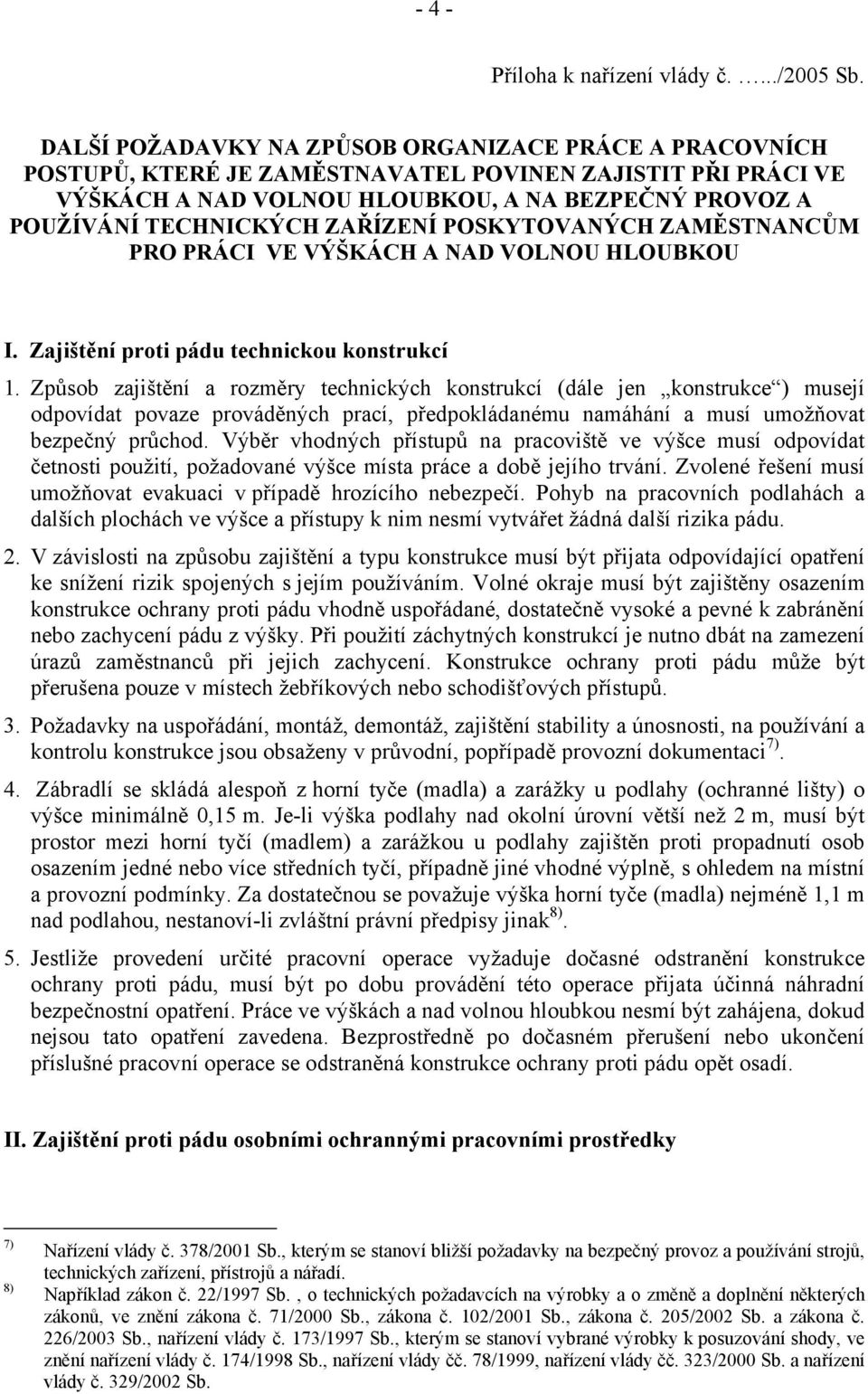 ZAŘÍZENÍ POSKYTOVANÝCH ZAMĚSTNANCŮM PRO PRÁCI VE VÝŠKÁCH A NAD VOLNOU HLOUBKOU I. Zajištění proti pádu technickou konstrukcí 1.