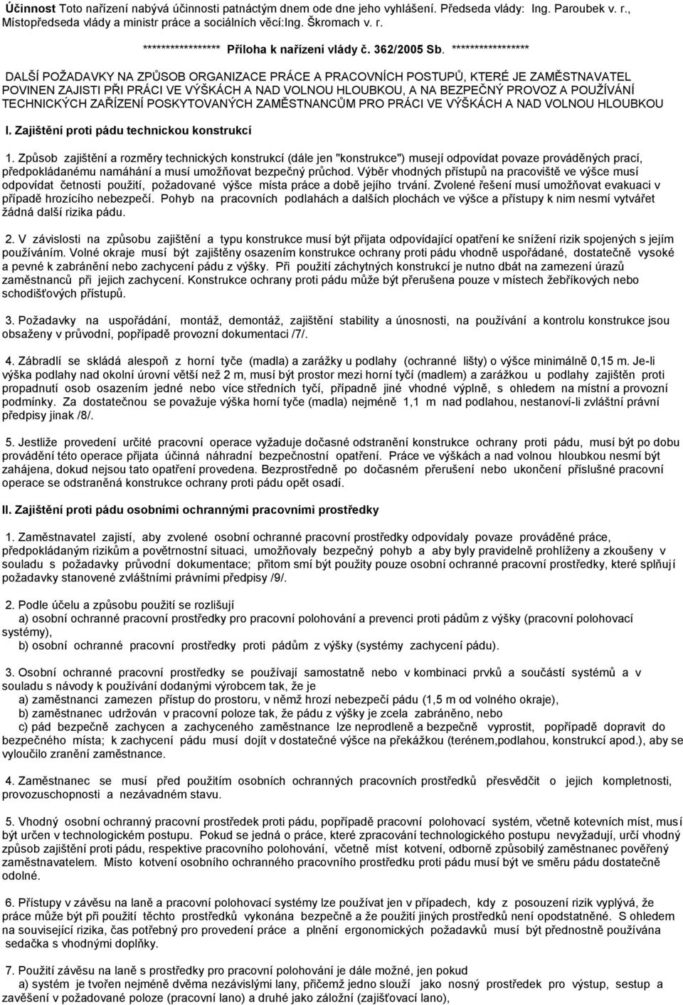 ***************** DALŠÍ POŢADAVKY NA ZPŮSOB ORGANIZACE PRÁCE A PRACOVNÍCH POSTUPŮ, KTERÉ JE ZAMĚSTNAVATEL POVINEN ZAJISTI PŘI PRÁCI VE VÝŠKÁCH A NAD VOLNOU HLOUBKOU, A NA BEZPEČNÝ PROVOZ A POUŢÍVÁNÍ