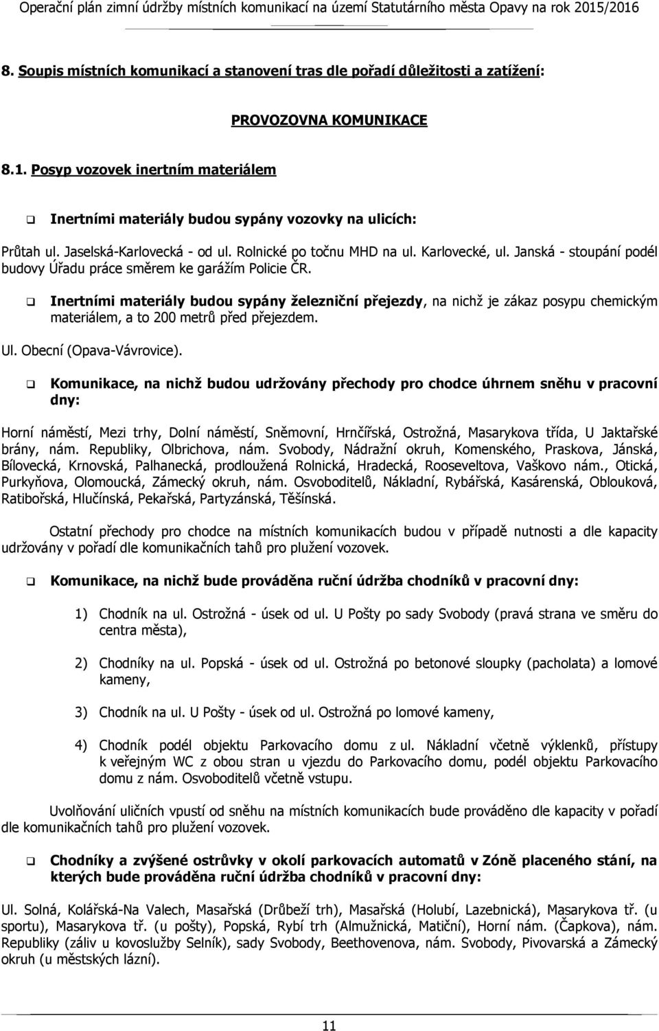 Janská - stoupání podél budovy Úřadu práce směrem ke garážím Policie ČR.