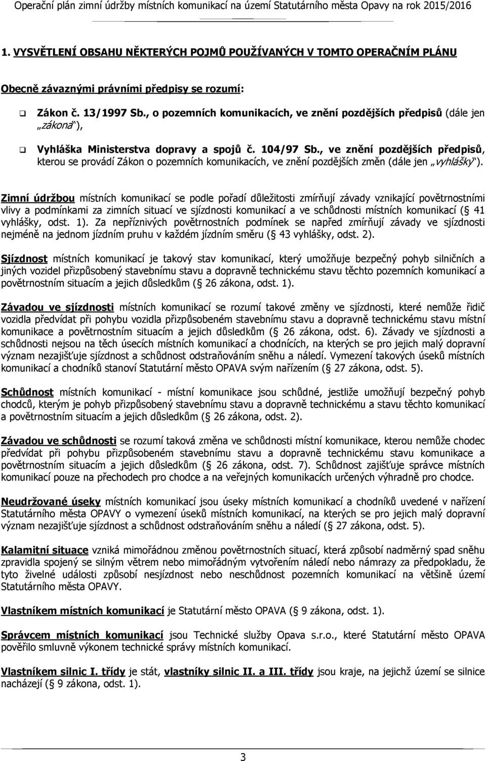 , ve znění pozdějších předpisů, kterou se provádí Zákon o pozemních komunikacích, ve znění pozdějších změn (dále jen vyhlášky ).