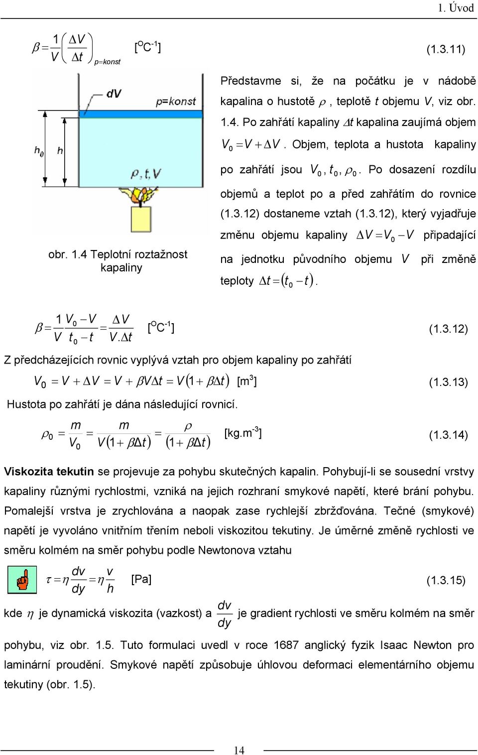 ) dostaneme tah (.3.), který jadřuje měnu objemu kaalin ΔV = V V řiadající na jednotku ůodního objemu V ři měně telot t = ( t t ) Δ. V V ΔV β = = [ O C - ] (.3.) V t t V.