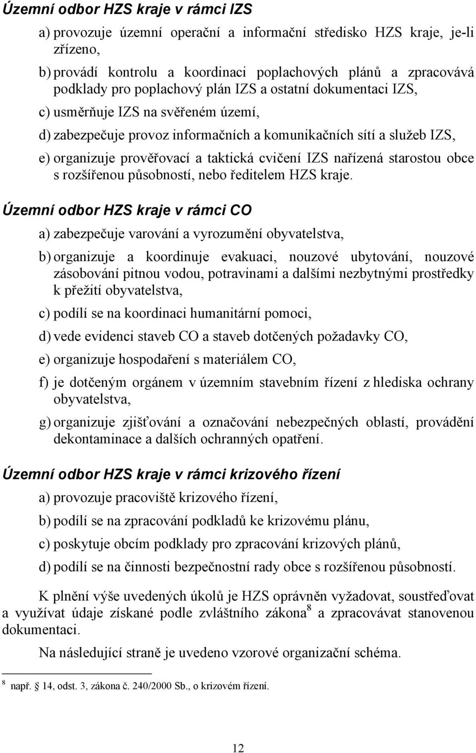 IZS nařízená starostou obce s rozšířenou působností, nebo ředitelem HZS kraje.