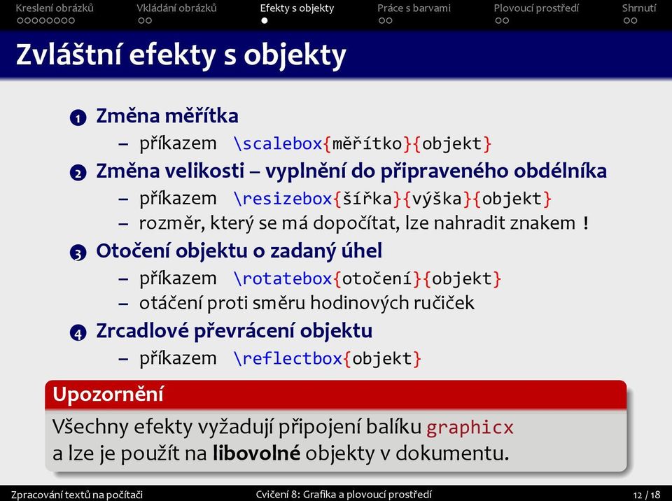 3 Otočení objektu o zadaný úhel příkazem \rotatebox{otočení}{objekt} otáčení proti směru hodinových ručiček 4 Zrcadlové převrácení objektu