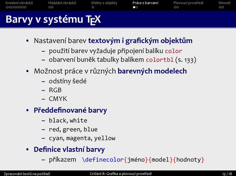 RGB CMYK Předdefinované barvy black, white red, green, blue cyan, magenta, yellow Definice vlastní barvy