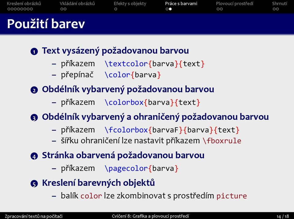 \fcolorbox{barvaf}{barva}{text} šířku ohraničení lze nastavit příkazem \fboxrule 4 Stránka obarvená požadovanou barvou příkazem