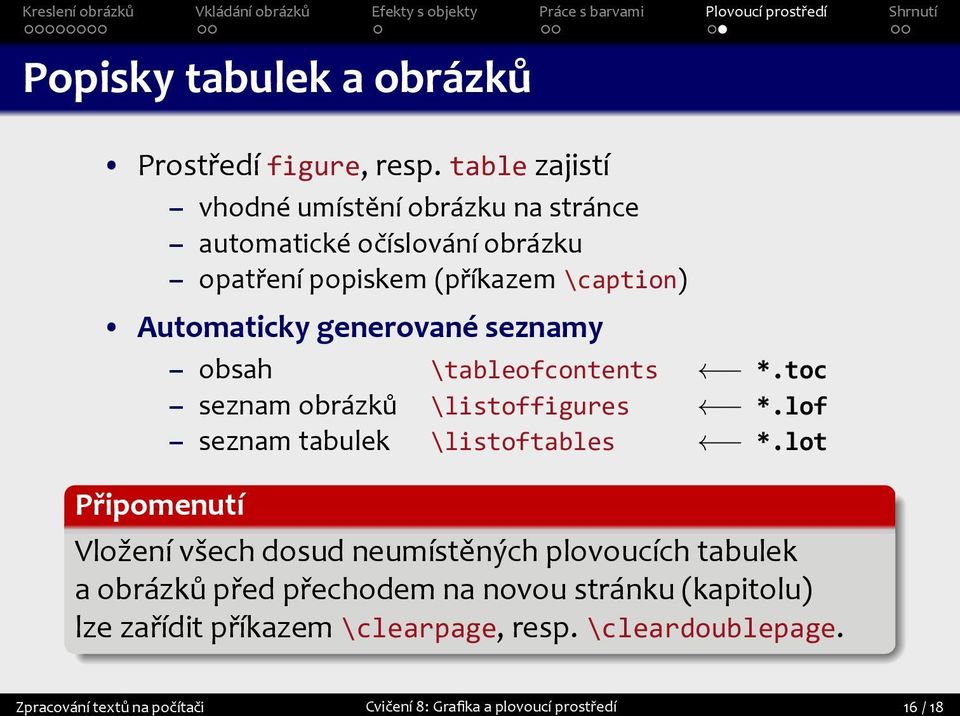 seznam tabulek \listoftables *lot Připomenutí Vložení všech dosud neumístěných plovoucích tabulek a obrázků před přechodem na novou