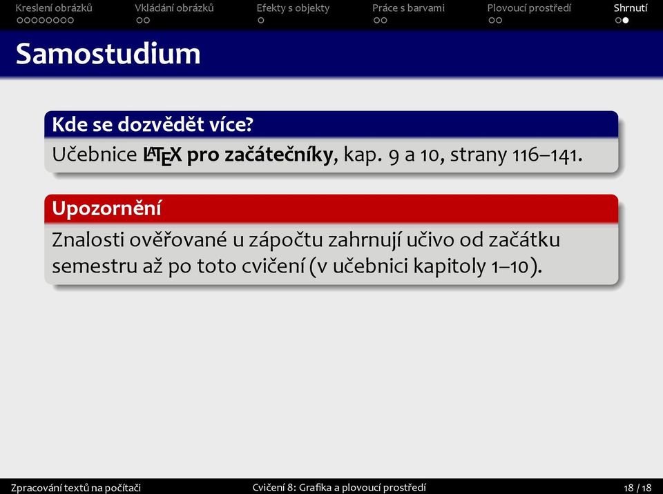 Znalosti ověřované u zápočtu zahrnují učivo od začátku semestru až po