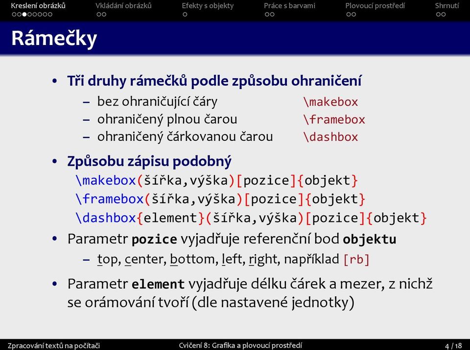 \dashbox{element}(šířka,výška)[pozice]{objekt} Parametr pozice vyjadřuje referenční bod objektu top, center, bottom, left, right, například