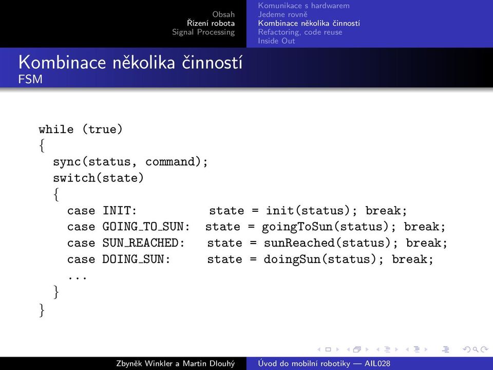 INIT: state = init(status); break; case GOING TO SUN: state = goingtosun(status); break; case