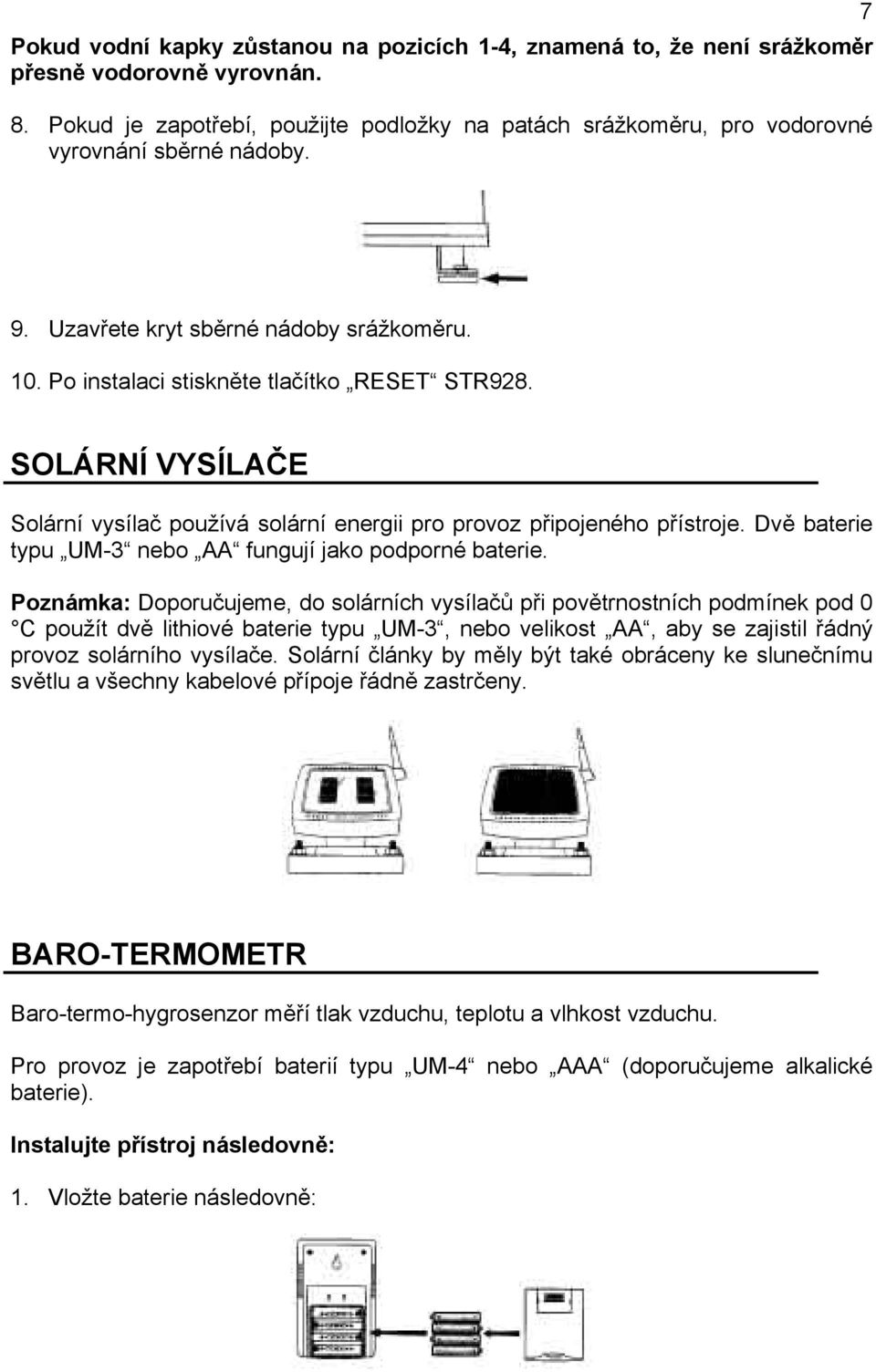 SOLÁRNÍ VYSÍLAČE Solární vysílač používá solární energii pro provoz připojeného přístroje. Dvě baterie typu UM-3 nebo AA fungují jako podporné baterie.