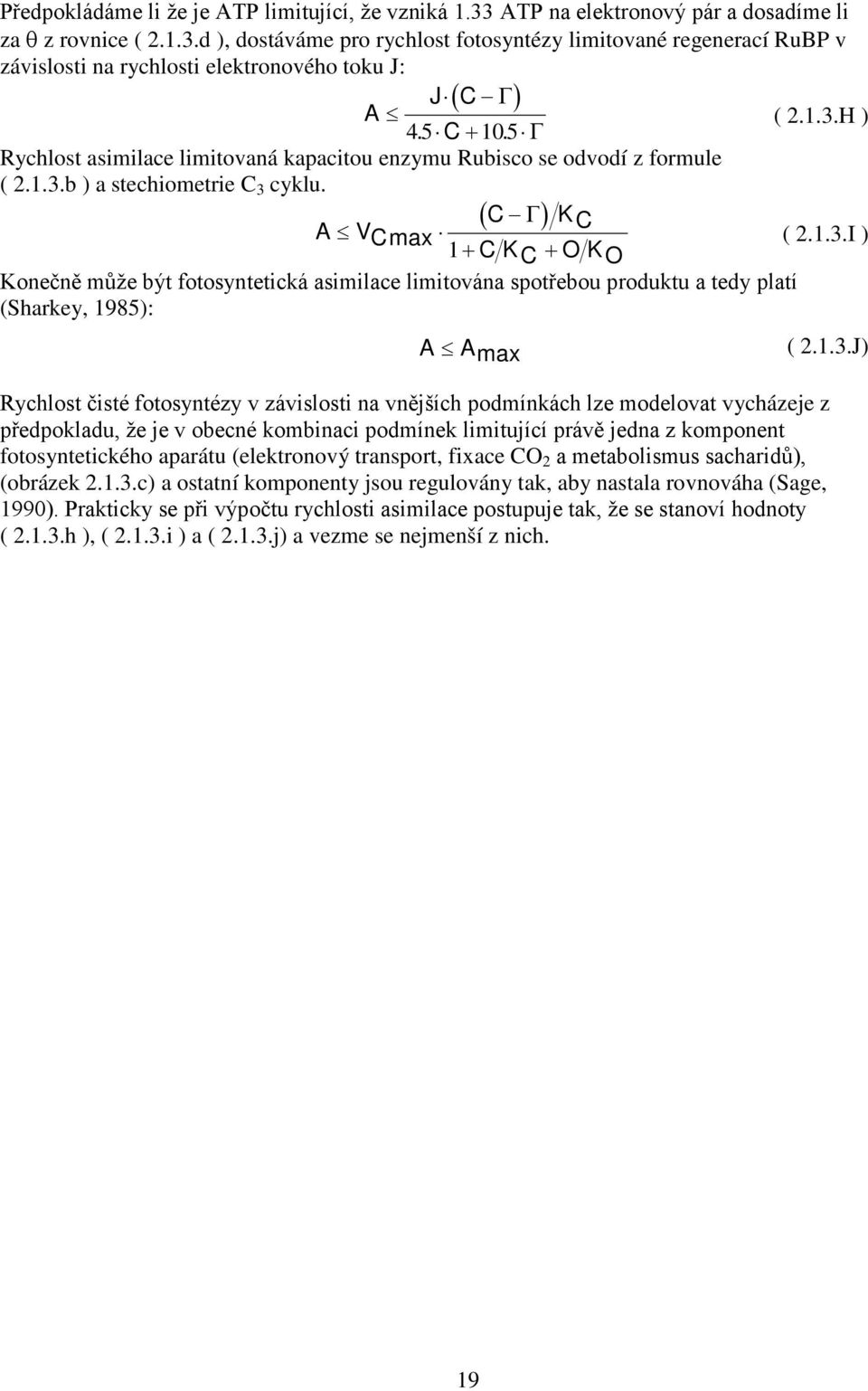 1.3.J) Rychlost čisté fotosyntézy v závislosti na vnějších podmínkách lze modelovat vycházeje z předpokladu, že je v obecné kombinaci podmínek limitující právě jedna z komponent fotosyntetického