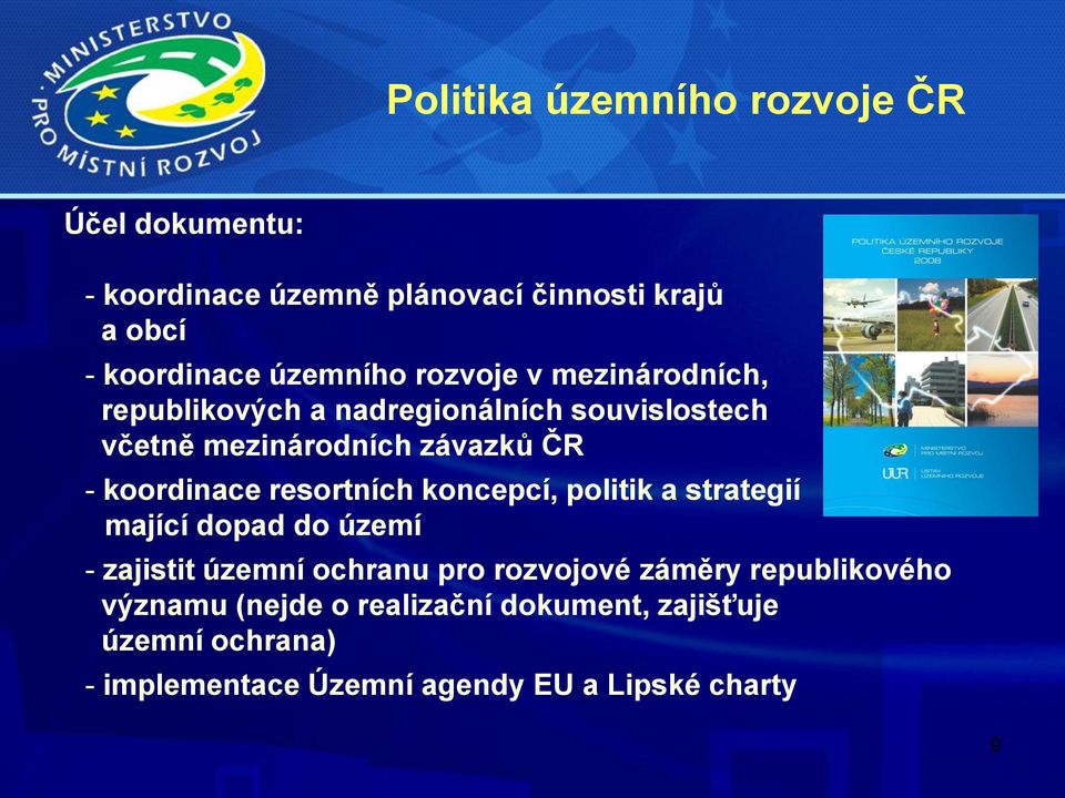 resortních koncepcí, politik a strategií mající dopad do území - zajistit územní ochranu pro rozvojové záměry