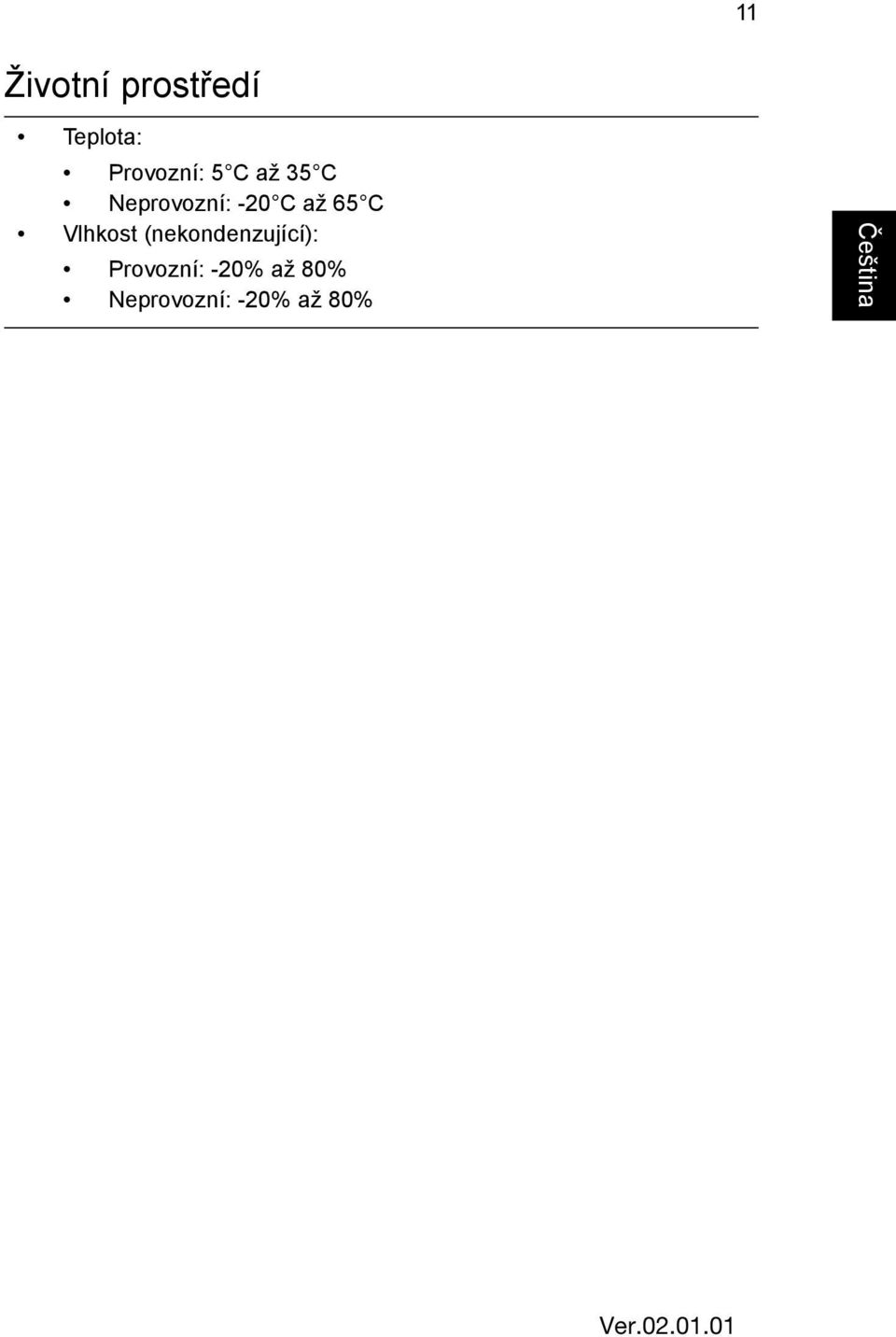 Vlhkost (nekondenzující): Provozní: -0%