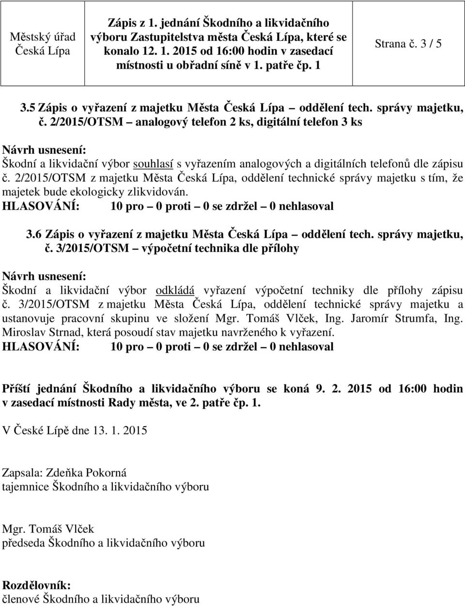 2/2015/OTSM z majetku Města, oddělení technické správy majetku s tím, že majetek bude ekologicky zlikvidován. 3.6 Zápis o vyřazení z majetku Města oddělení tech. správy majetku, č.