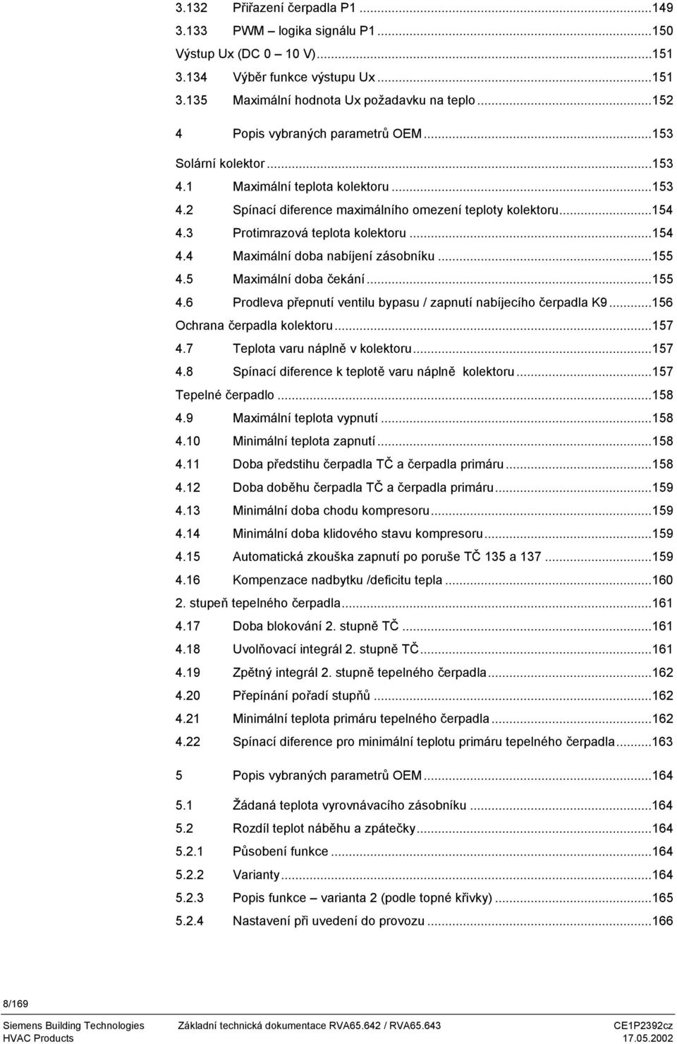 ..154 4.4 Maximální doba nabíjení zásobníku...155 4.5 Maximální doba čekání...155 4.6 Prodleva přepnutí ventilu bypasu / zapnutí nabíjecího čerpadla K9...156 Ochrana čerpadla kolektoru...157 4.