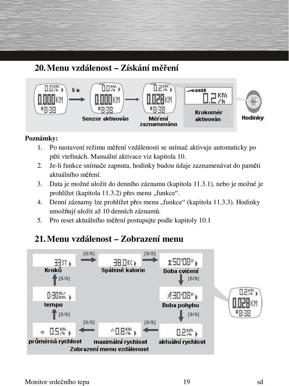 Data je možné uložit do denního záznamu (kapitola 11.3.1), nebo je možné je prohlížet (kapitola 11.3.2) přes menu funkce. 4.