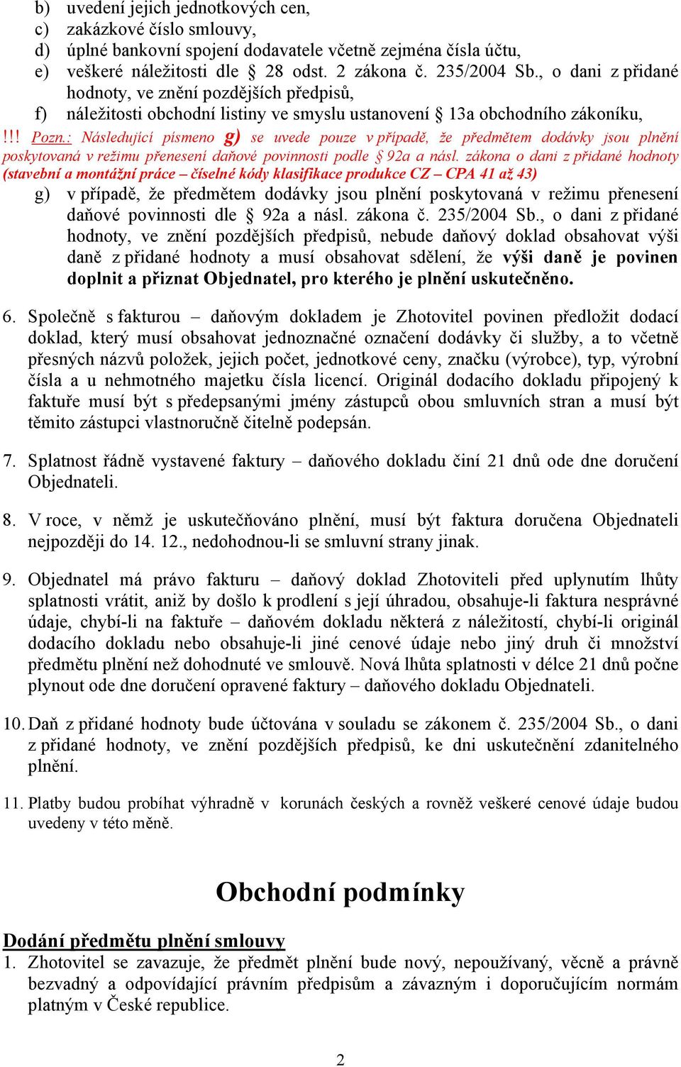 : Následující písmeno g) se uvede pouze v případě, že předmětem dodávky jsou plnění poskytovaná v režimu přenesení daňové povinnosti podle 92a a násl.