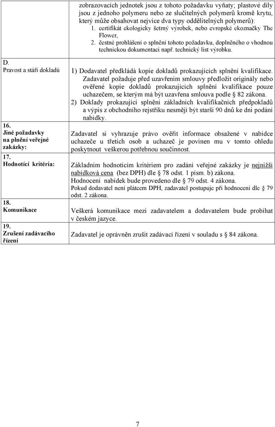 D. Pravost a stáří dokladů 16. Jiné požadavky na plnění veřejné zakázky: 17. Hodnotící kritéria: 18. Komunikace 19.