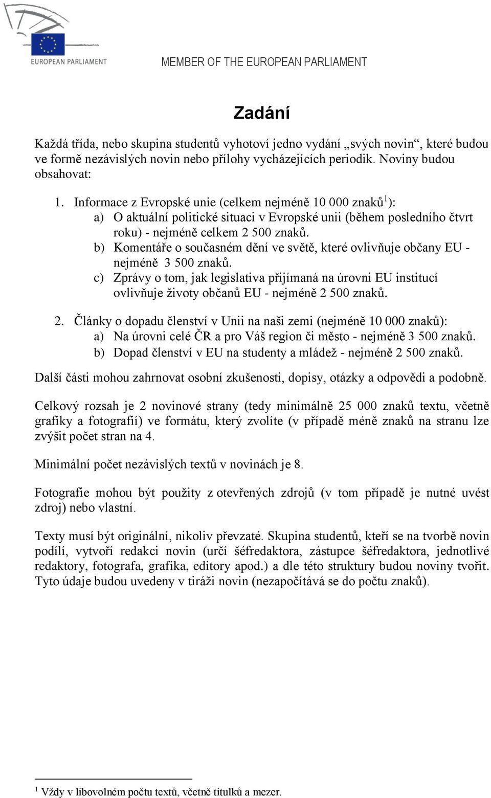 b) Komentáře o současném dění ve světě, které ovlivňuje občany EU - nejméně 3 500 znaků.