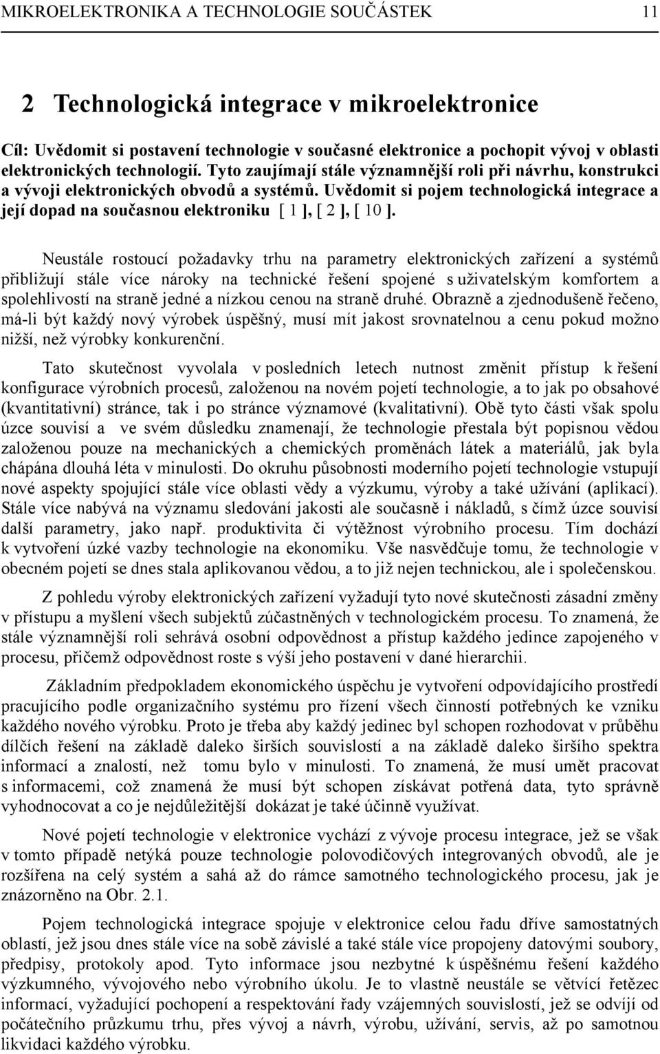 Uvědomit si pojem technologická integrace a její dopad na současnou elektroniku [ 1 ], [ 2 ], [ 10 ].