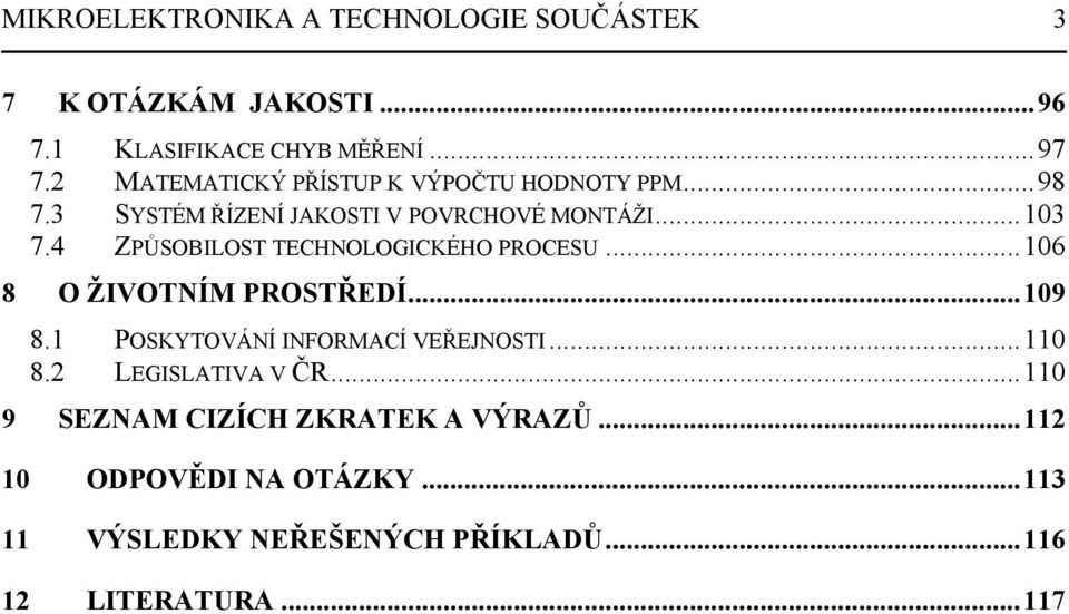 4 ZPŮSOBILOST TECHNOLOGICKÉHO PROCESU...106 8 O ŽIVOTNÍM PROSTŘEDÍ...109 8.1 POSKYTOVÁNÍ INFORMACÍ VEŘEJNOSTI...110 8.