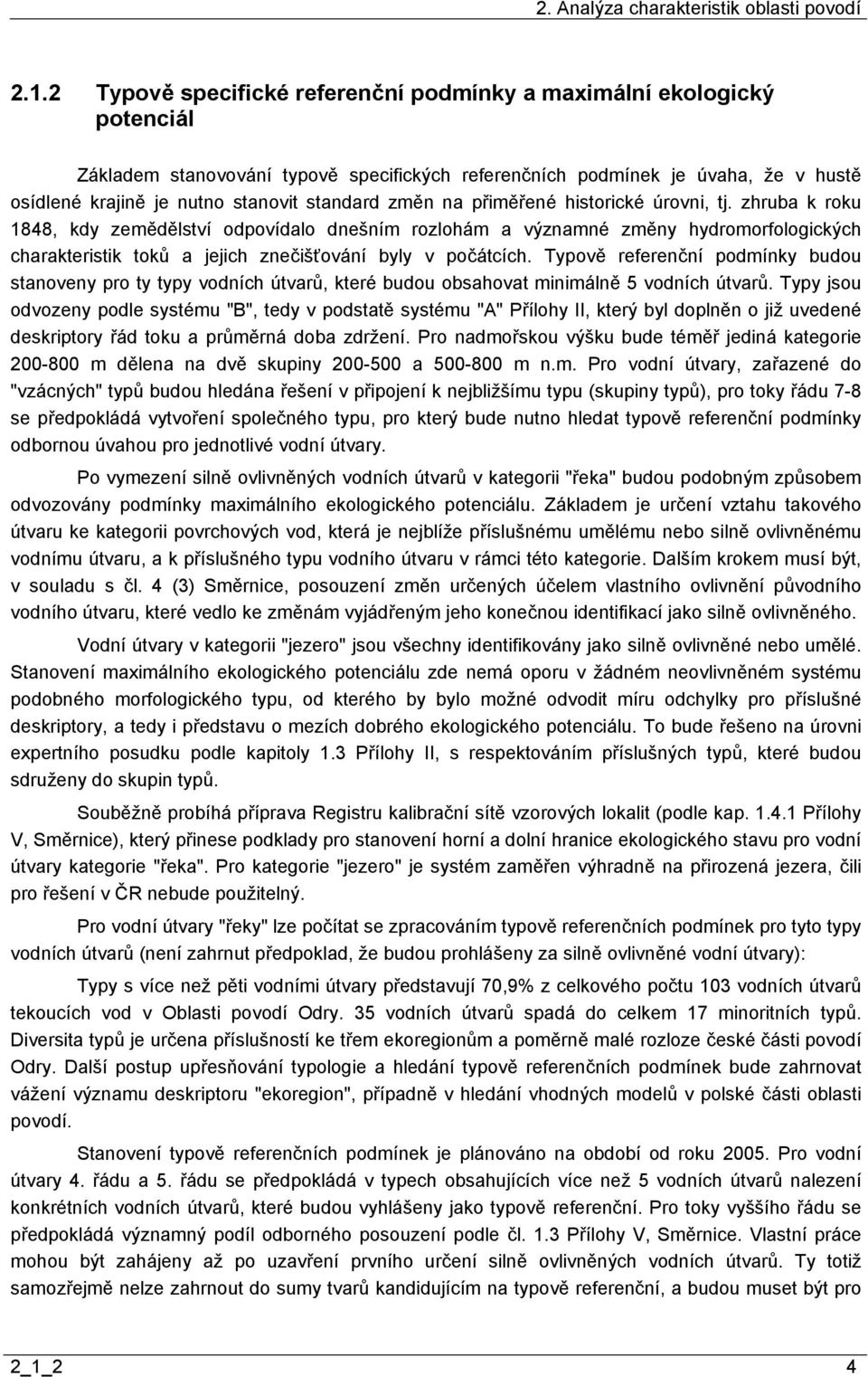 zhruba k roku 1848, kdy zemědělství odpovídalo dnešním rozlohám a významné změny hydromorfologických charakteristik toků a jejich znečišťování byly v počátcích.