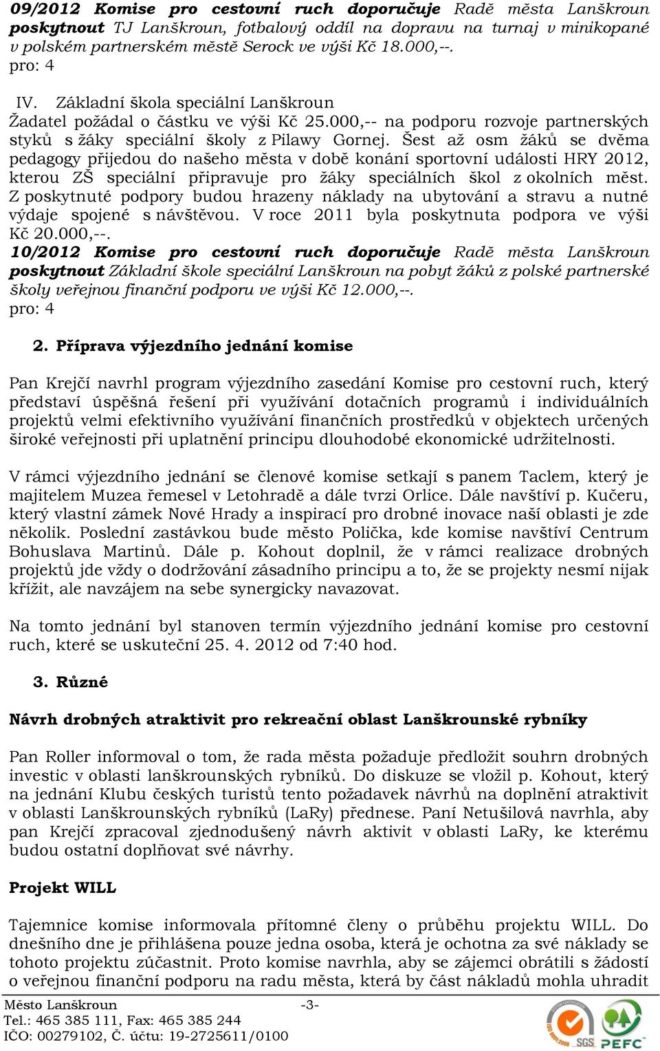 Šest až osm žáků se dvěma pedagogy přijedou do našeho města v době konání sportovní události HRY 2012, kterou ZŠ speciální připravuje pro žáky speciálních škol z okolních měst.