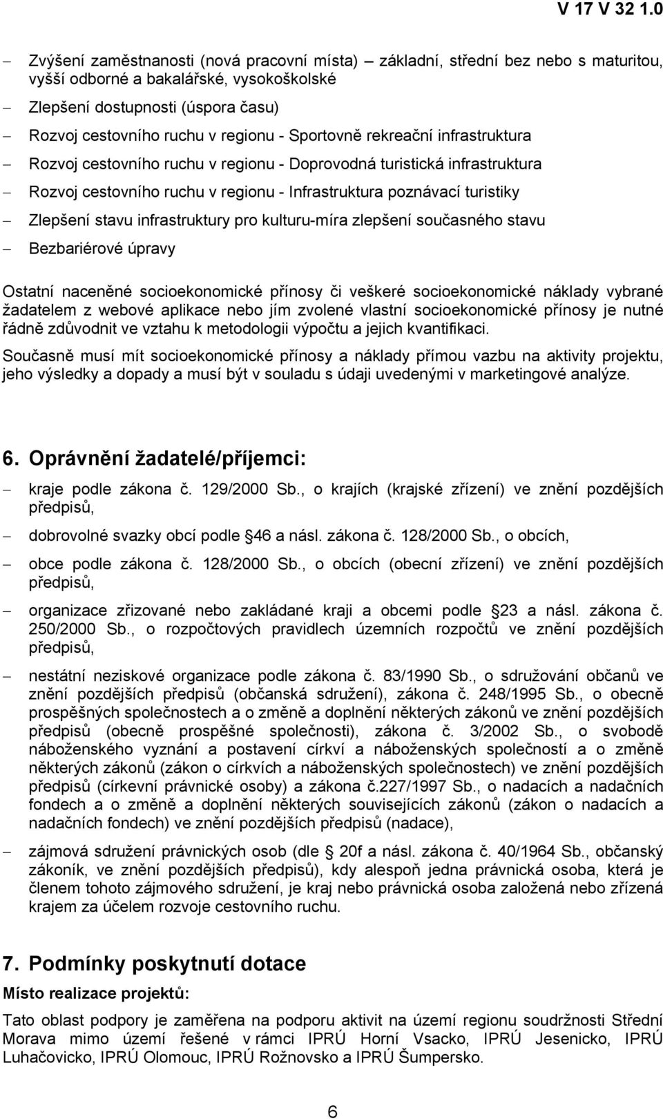 infrastruktury pro kulturu-míra zlepšení současného stavu Bezbariérové úpravy Ostatní naceněné socioekonomické přínosy či veškeré socioekonomické náklady vybrané žadatelem z webové aplikace nebo jím