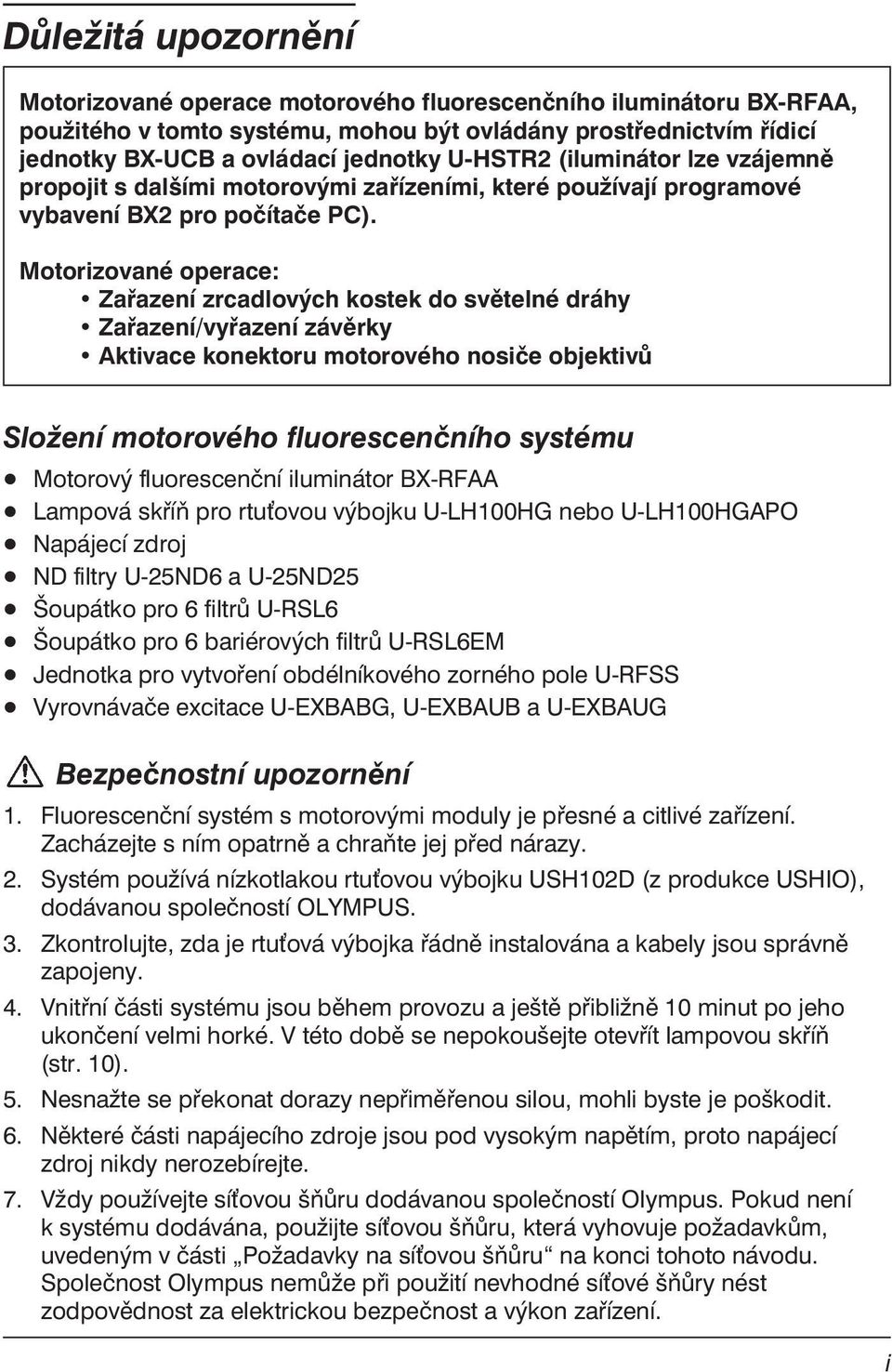 Motorizované operace: Zařazení zrcadlových kostek do světelné dráhy Zařazení/vyřazení závěrky Aktivace konektoru motorového nosiče objektivů Složení motorového fluorescenčního systému Motorový