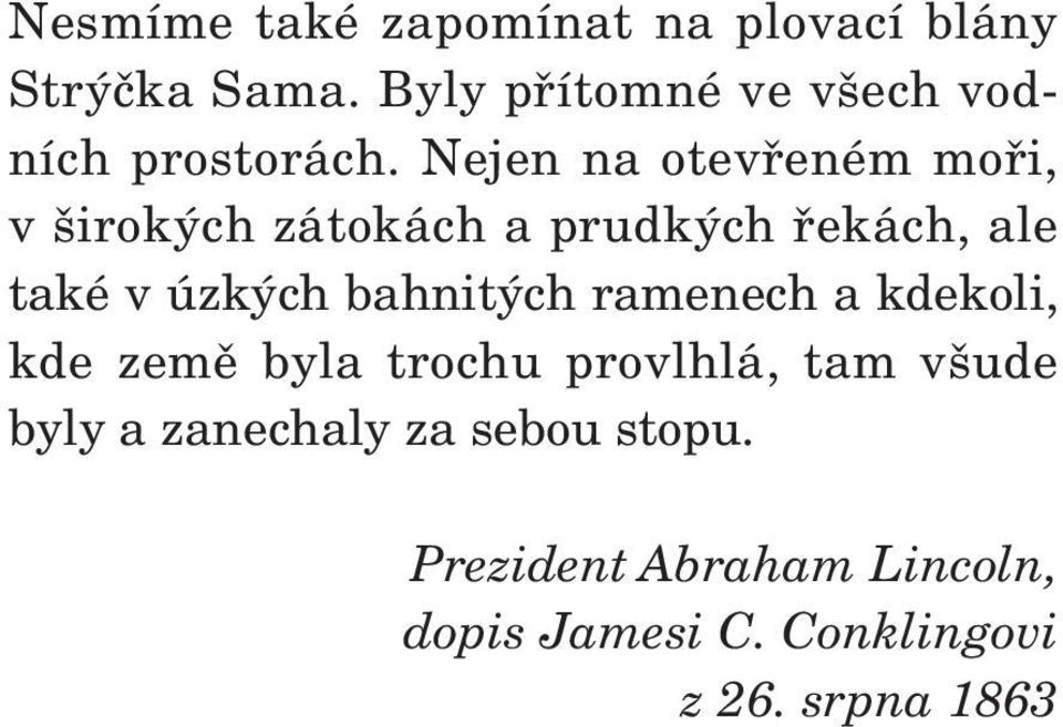 Nejen na otevfieném mofii, v irok ch zátokách a prudk ch fiekách, ale také v úzk ch