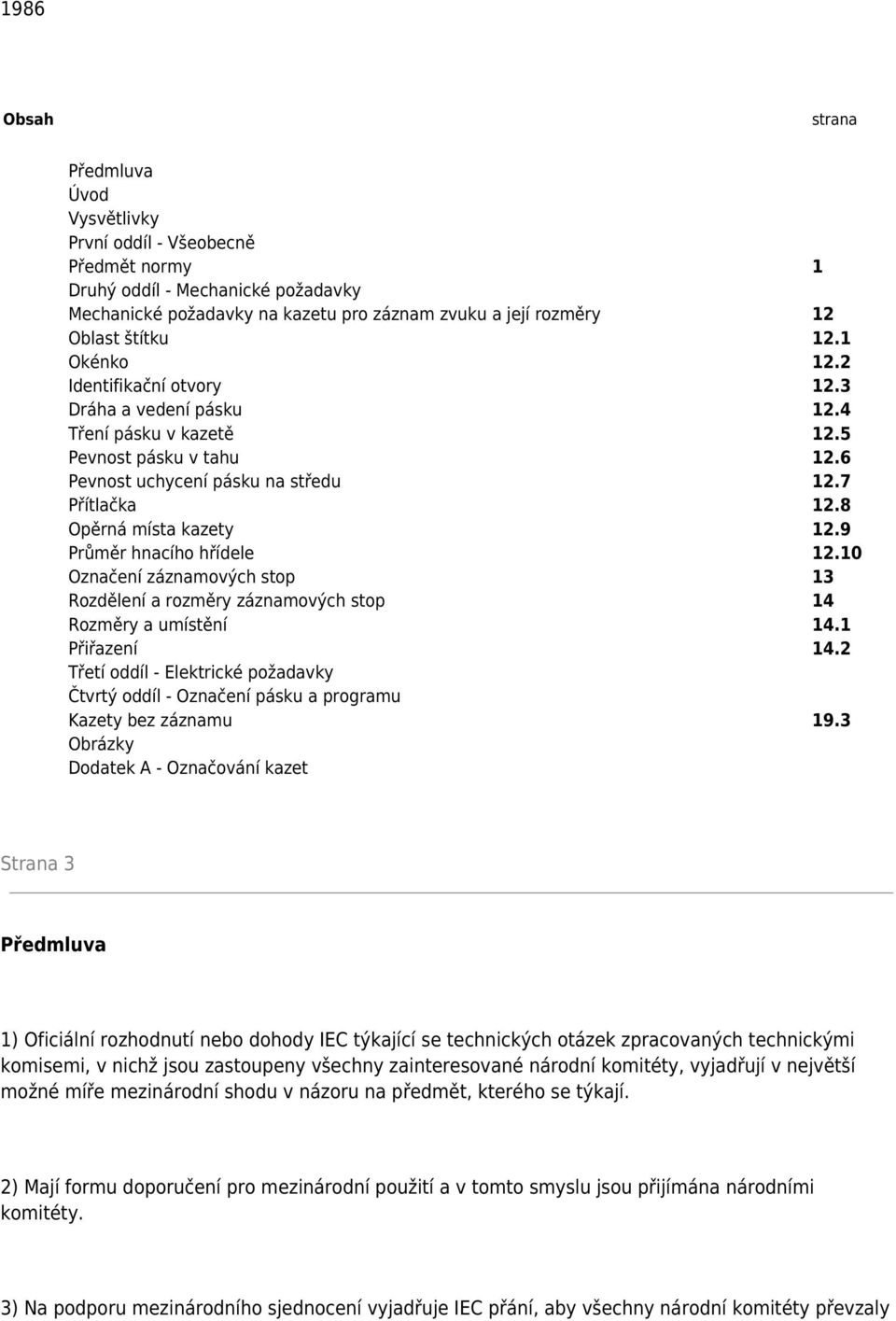 9 Průměr hnacího hřídele 12.10 Označení záznamových stop 13 Rozdělení a rozměry záznamových stop 14 Rozměry a umístění 14.1 Přiřazení 14.